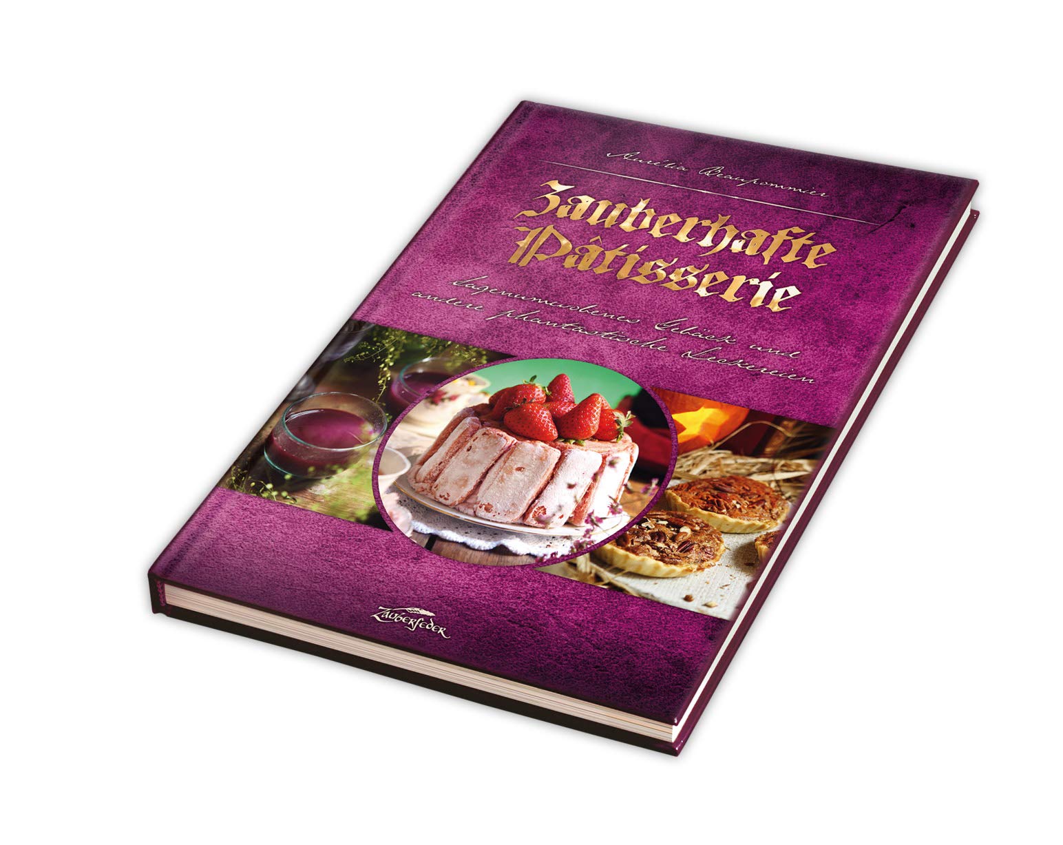 Zauberhafte Pâtisserie: Sagenumwobenes Gebäck und andere phantastische Leckereien