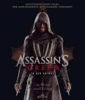 Assassin’s Creed – Buch - In den Animus: Entstehung eines Films, der Jahrhunderte miteinander