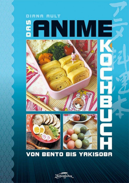 Das Anime-Kochbuch: Von Bento bis Yakisoba