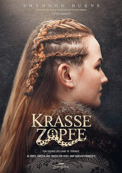 Krasse Zöpfe: Von Vikings bis Game of Thrones: 45 Zöpfe, Knoten und Twists für Scifi- und Fantasyver